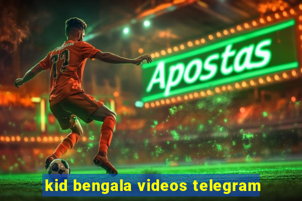 kid bengala videos telegram